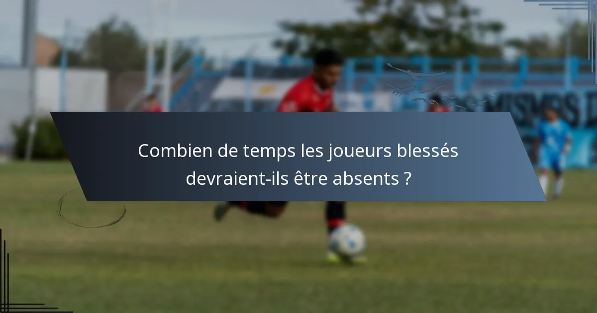 Combien de temps les joueurs blessés devraient-ils être absents ?
