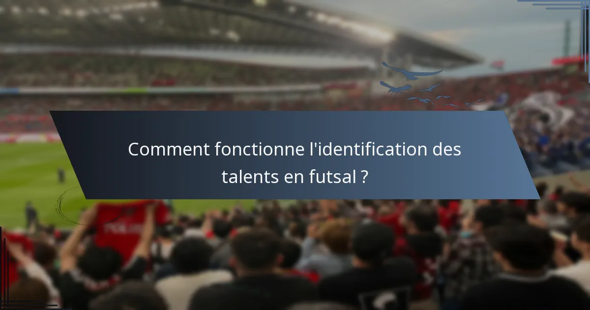 Comment fonctionne l'identification des talents en futsal ?