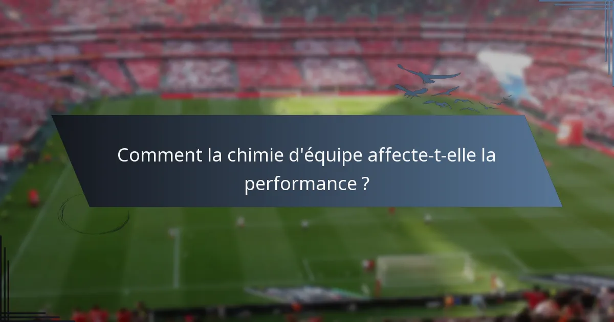 Comment la chimie d'équipe affecte-t-elle la performance ?