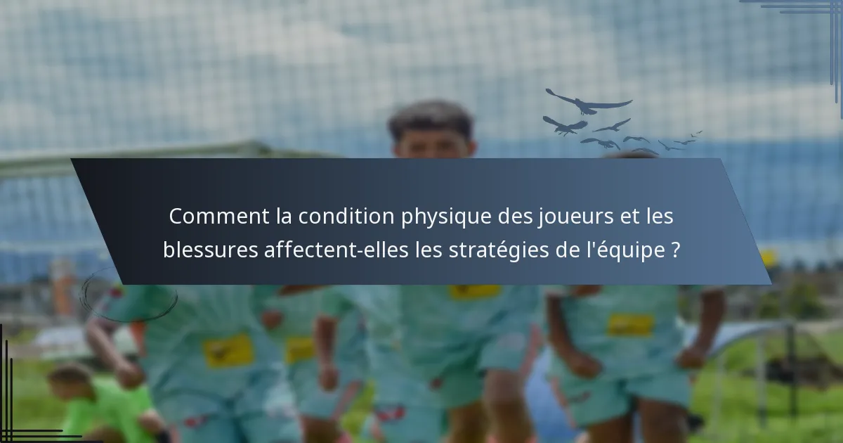 Comment la condition physique des joueurs et les blessures affectent-elles les stratégies de l'équipe ?