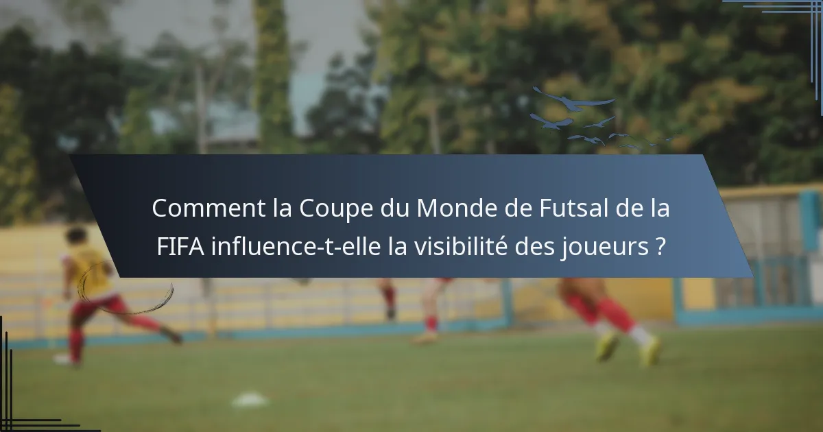 Comment la Coupe du Monde de Futsal de la FIFA influence-t-elle la visibilité des joueurs ?