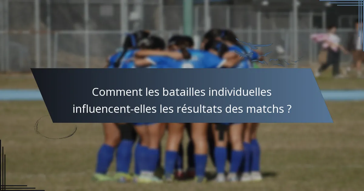 Comment les batailles individuelles influencent-elles les résultats des matchs ?