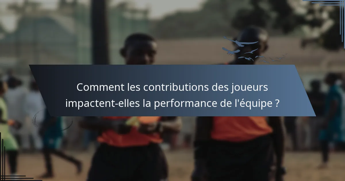 Comment les contributions des joueurs impactent-elles la performance de l'équipe ?