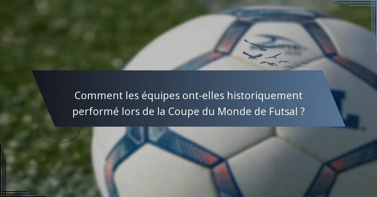 Comment les équipes ont-elles historiquement performé lors de la Coupe du Monde de Futsal ?