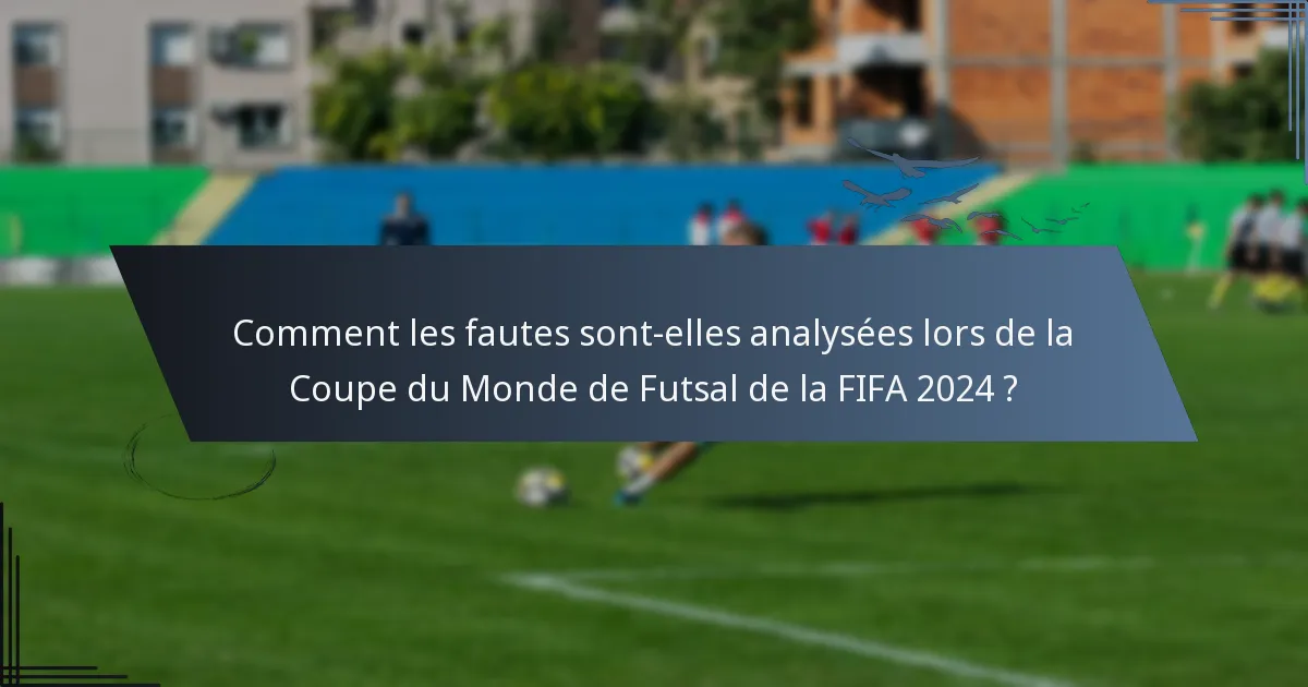 Comment les fautes sont-elles analysées lors de la Coupe du Monde de Futsal de la FIFA 2024 ?