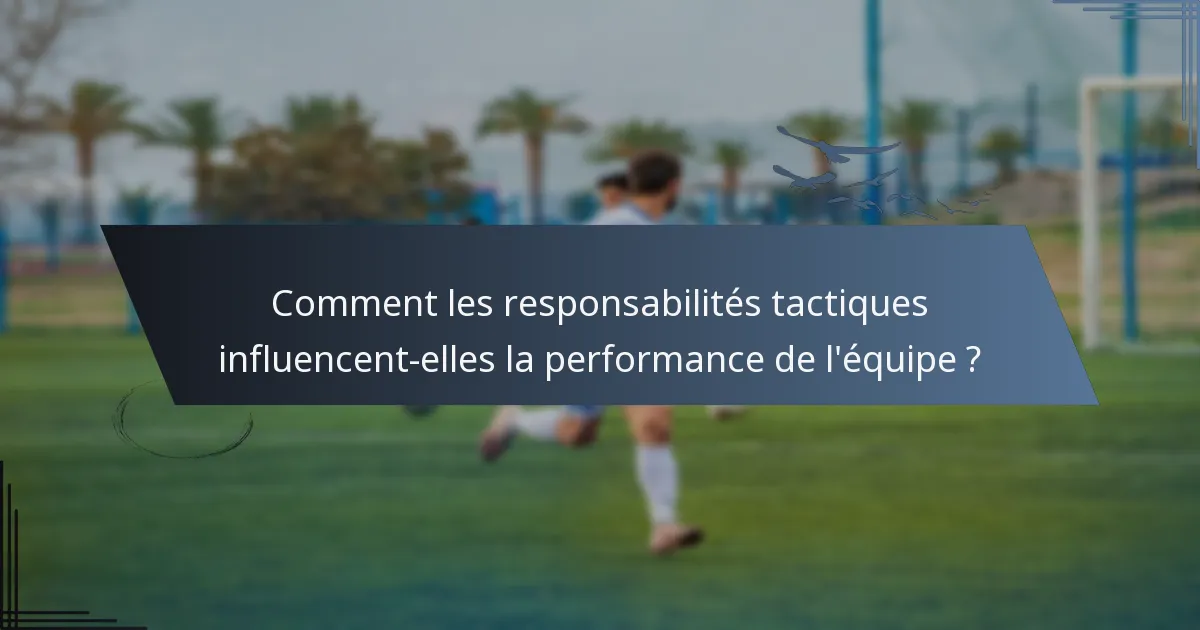 Comment les responsabilités tactiques influencent-elles la performance de l'équipe ?