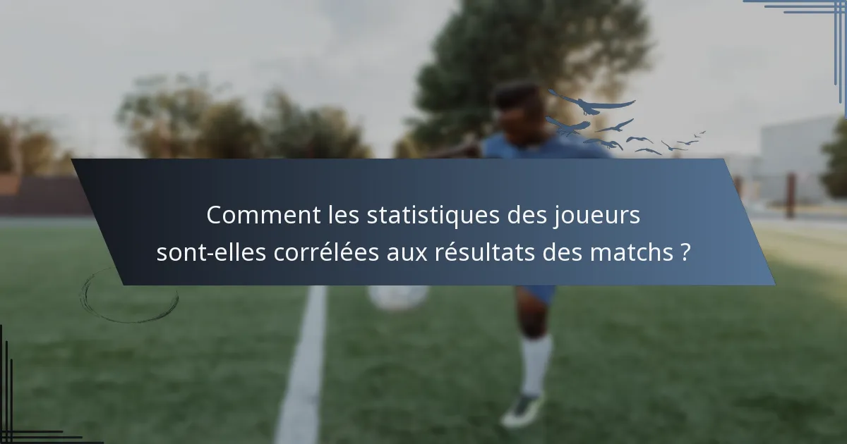 Comment les statistiques des joueurs sont-elles corrélées aux résultats des matchs ?