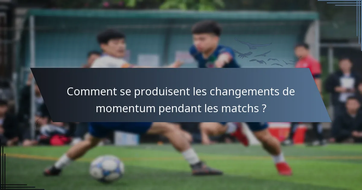 Comment se produisent les changements de momentum pendant les matchs ?