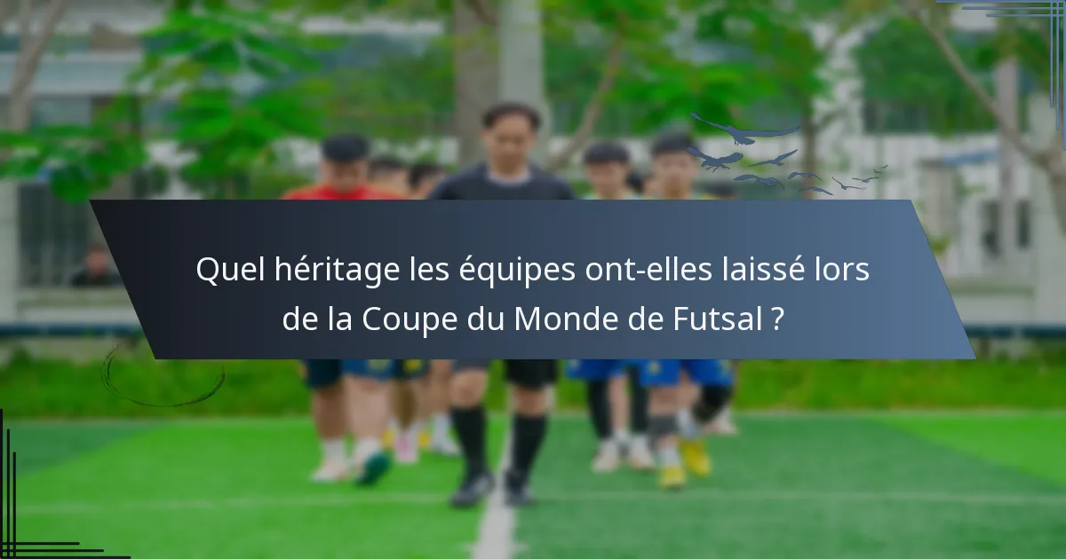 Quel héritage les équipes ont-elles laissé lors de la Coupe du Monde de Futsal ?