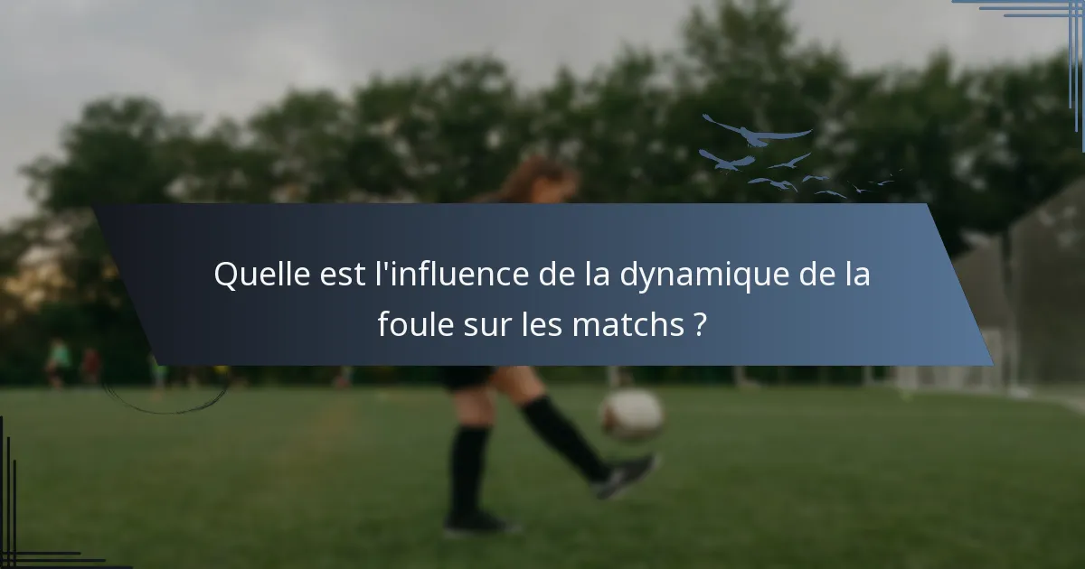 Quelle est l'influence de la dynamique de la foule sur les matchs ?