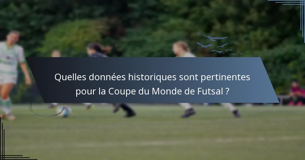 Quelles données historiques sont pertinentes pour la Coupe du Monde de Futsal ?