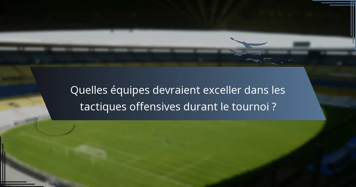 Quelles équipes devraient exceller dans les tactiques offensives durant le tournoi ?