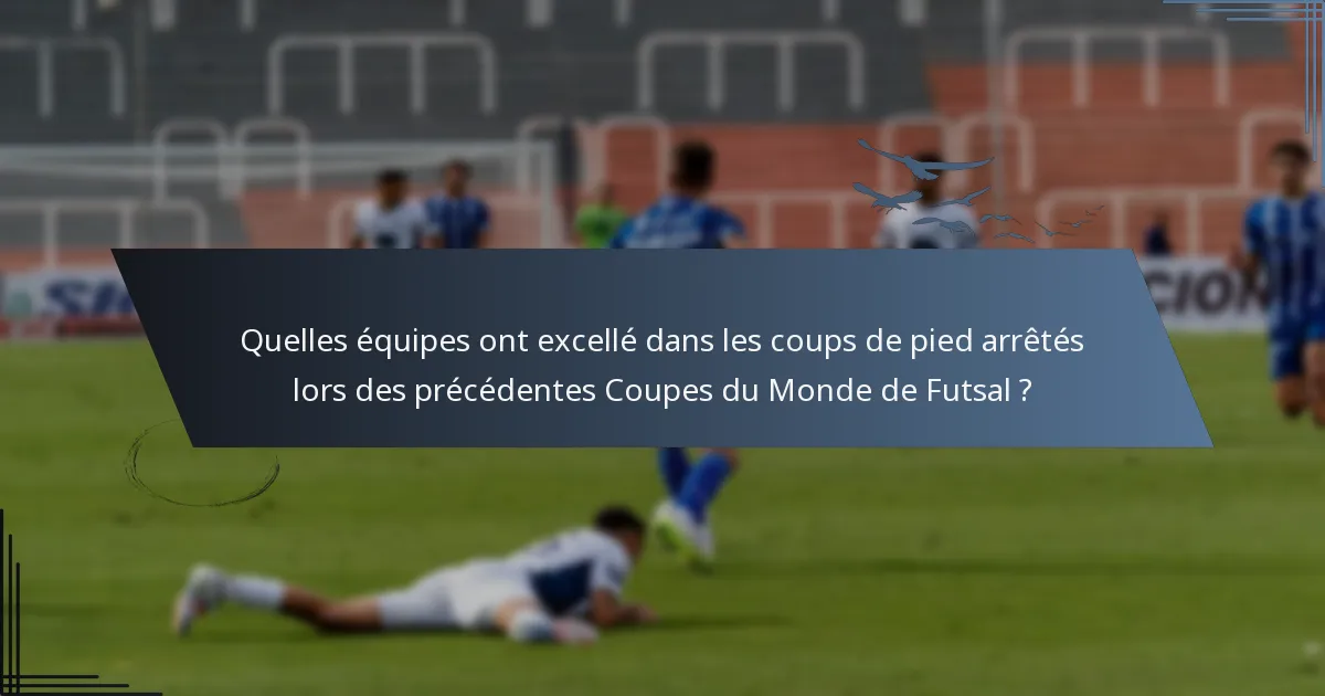 Quelles équipes ont excellé dans les coups de pied arrêtés lors des précédentes Coupes du Monde de Futsal ?
