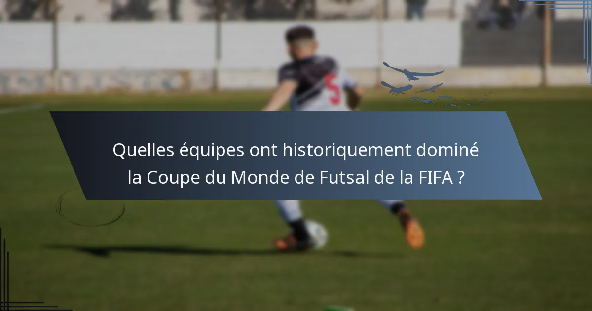 Quelles équipes ont historiquement dominé la Coupe du Monde de Futsal de la FIFA ?