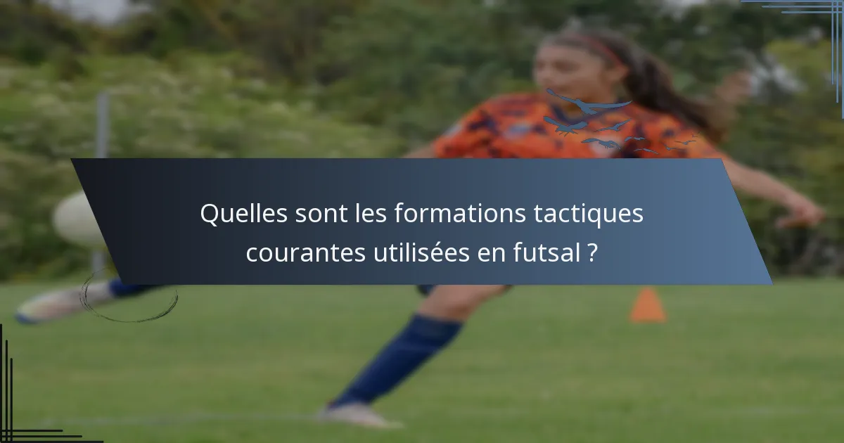 Quelles sont les formations tactiques courantes utilisées en futsal ?