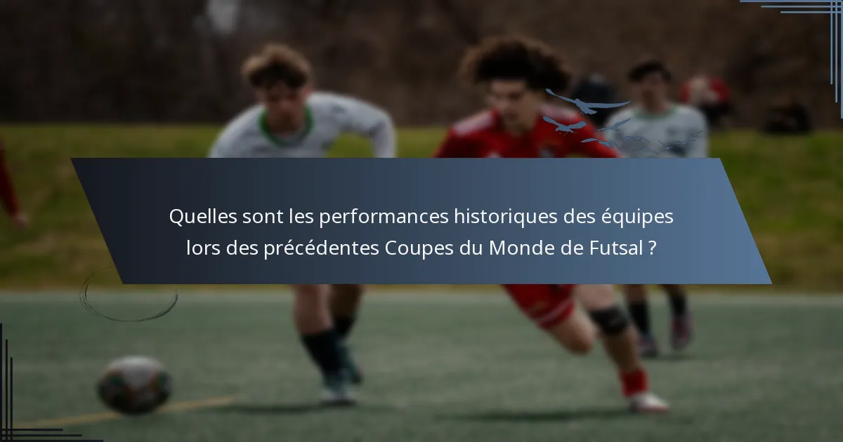 Quelles sont les performances historiques des équipes lors des précédentes Coupes du Monde de Futsal ?