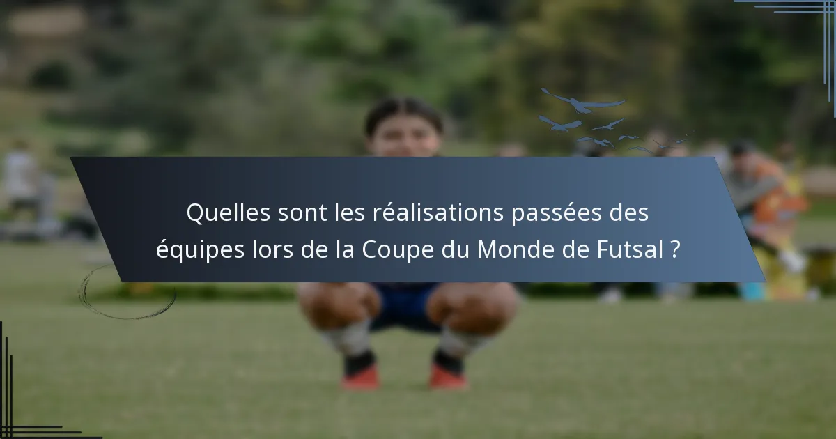 Quelles sont les réalisations passées des équipes lors de la Coupe du Monde de Futsal ?