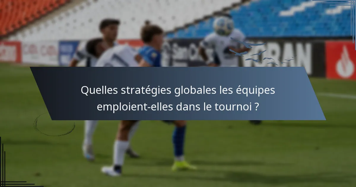 Quelles stratégies globales les équipes emploient-elles dans le tournoi ?