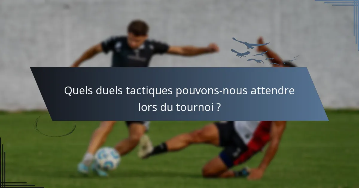 Quels duels tactiques pouvons-nous attendre lors du tournoi ?