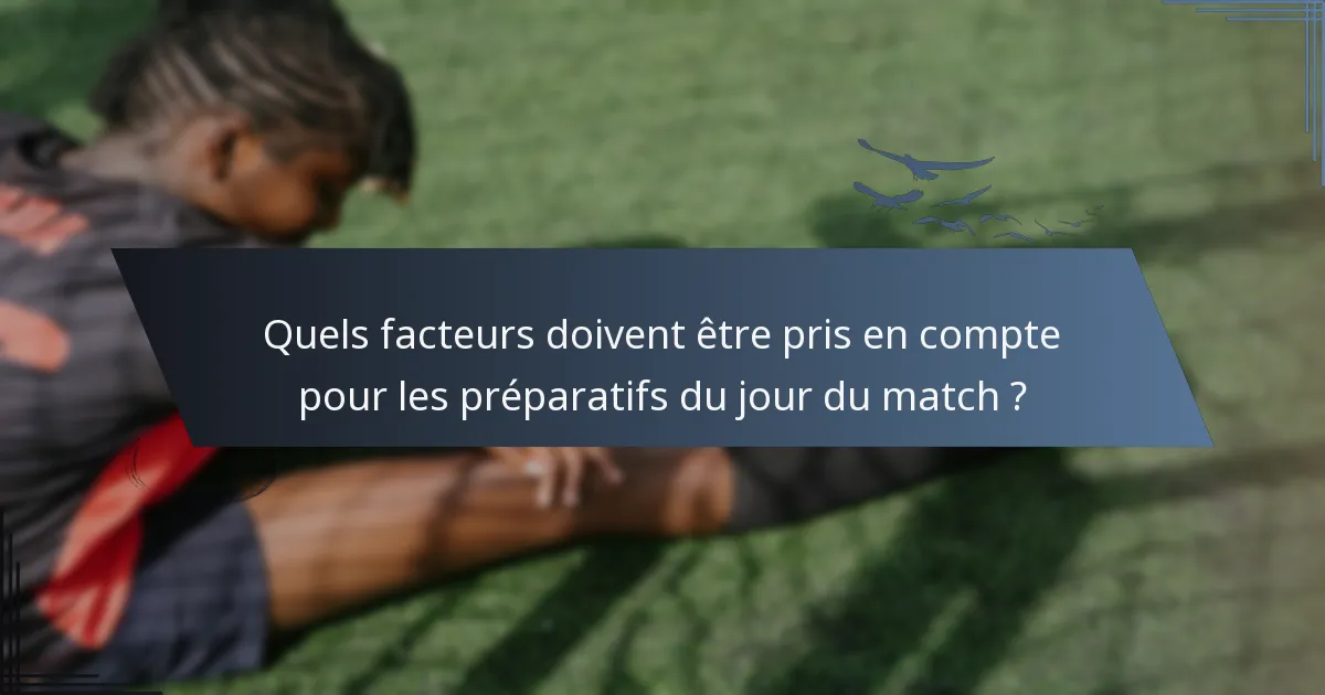 Quels facteurs doivent être pris en compte pour les préparatifs du jour du match ?