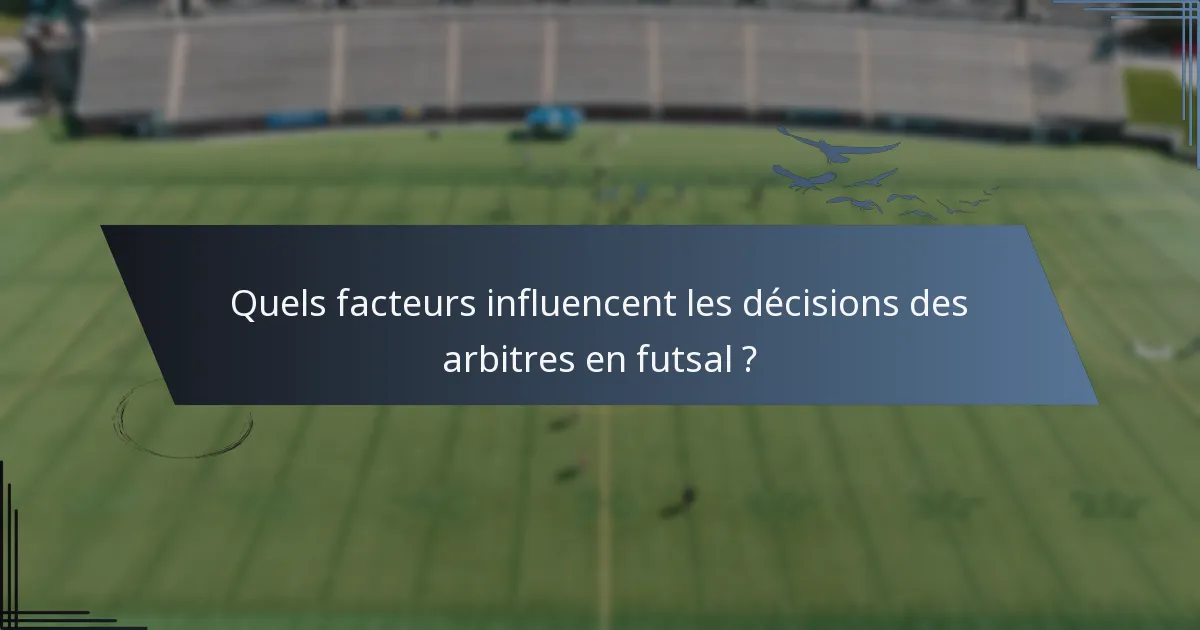 Quels facteurs influencent les décisions des arbitres en futsal ?