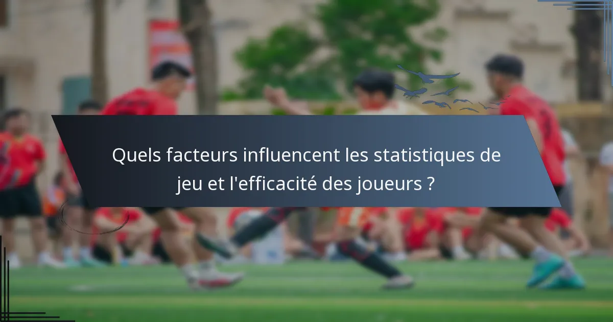 Quels facteurs influencent les statistiques de jeu et l'efficacité des joueurs ?