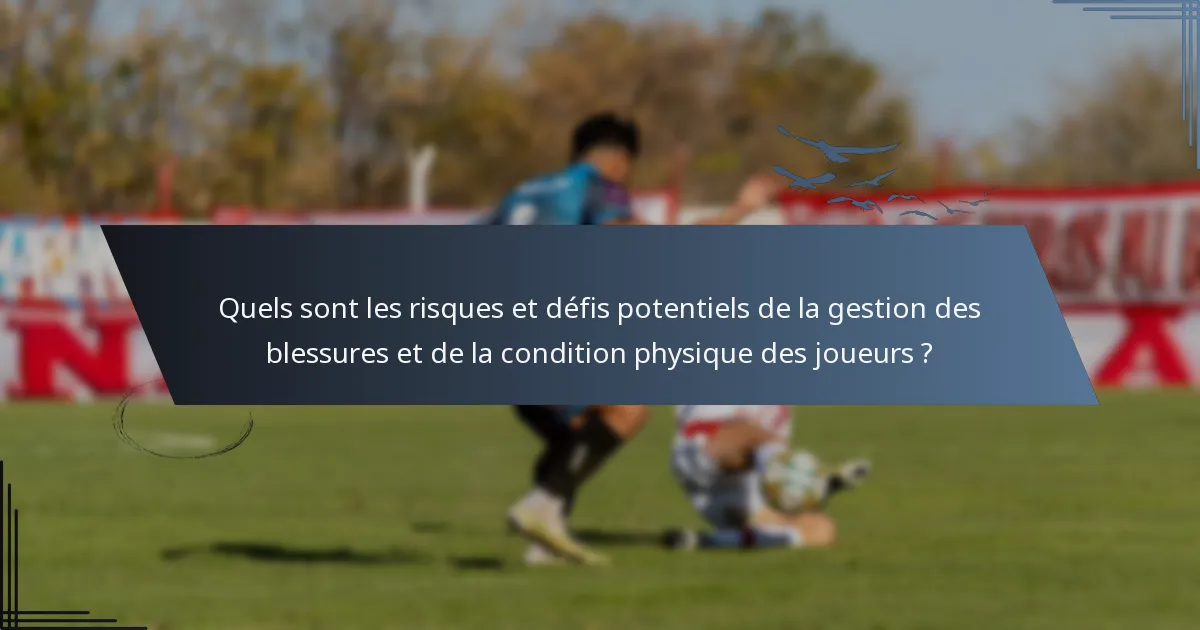 Quels sont les risques et défis potentiels de la gestion des blessures et de la condition physique des joueurs ?